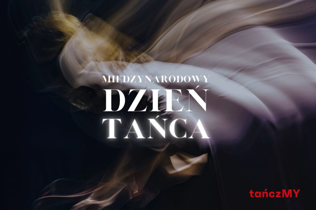 Rozmyta postać tańczącej kobiety. Po środku napisy: Międzynarodowy Dzień Tańca. W dolnym prawym rogu logo Tańczmy.