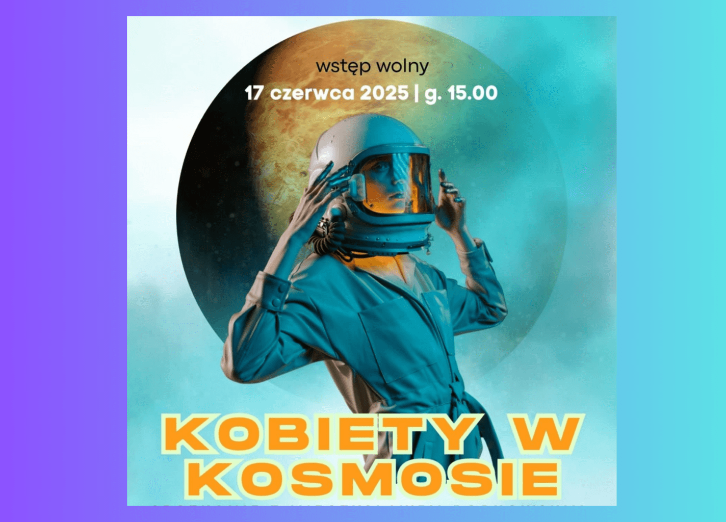Grafika przedstawia kosmonautkę. W tle ziemia na niebieskim tle. na dole duże napisy wydarzenia "Kobiety w kosmosie"